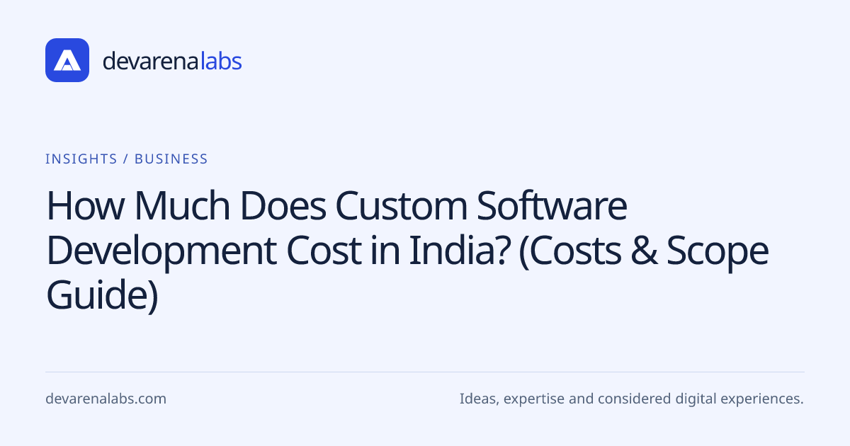 How Much Does Custom Software Development Cost in India? (Costs & Scope Guide)